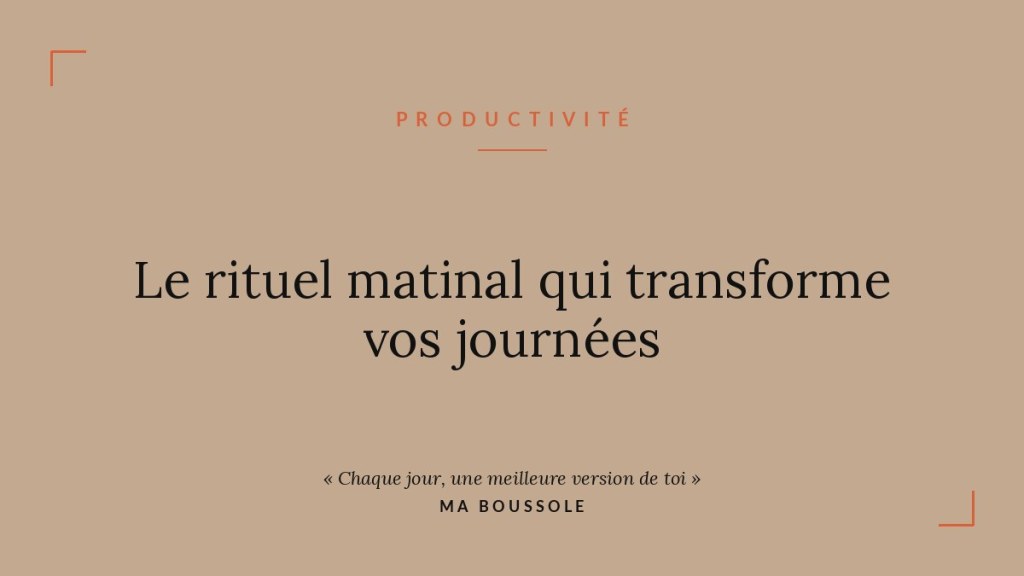 Le rituel matinal qui transforme vos journées (sans se lever à&nbsp;5h)