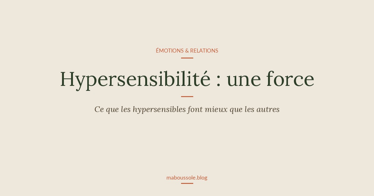 Hypersensibilité : ce que ressentir fort révèle de vous